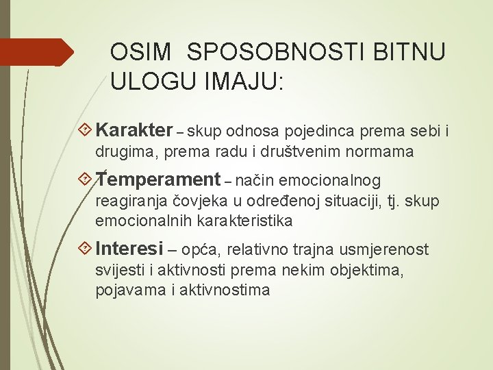 OSIM SPOSOBNOSTI BITNU ULOGU IMAJU: Karakter – skup odnosa pojedinca prema sebi i drugima,