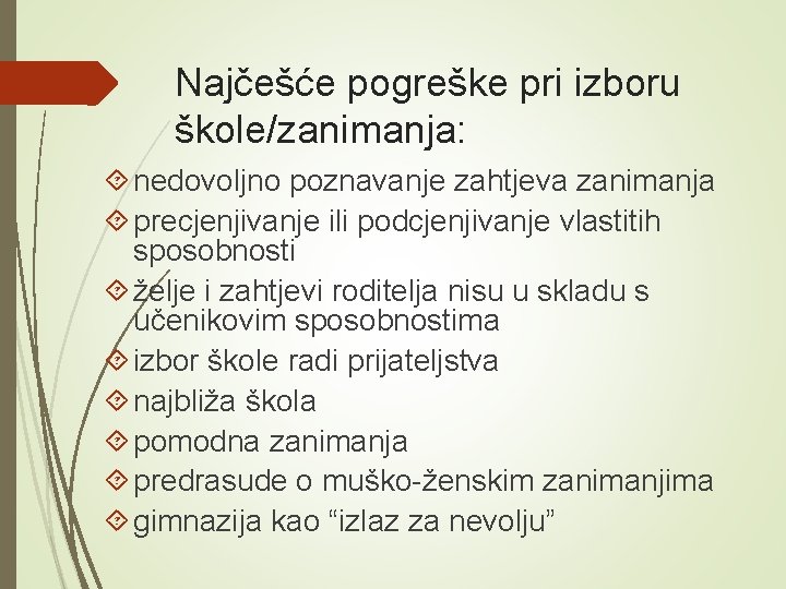 Najčešće pogreške pri izboru škole/zanimanja: nedovoljno poznavanje zahtjeva zanimanja precjenjivanje ili podcjenjivanje vlastitih sposobnosti