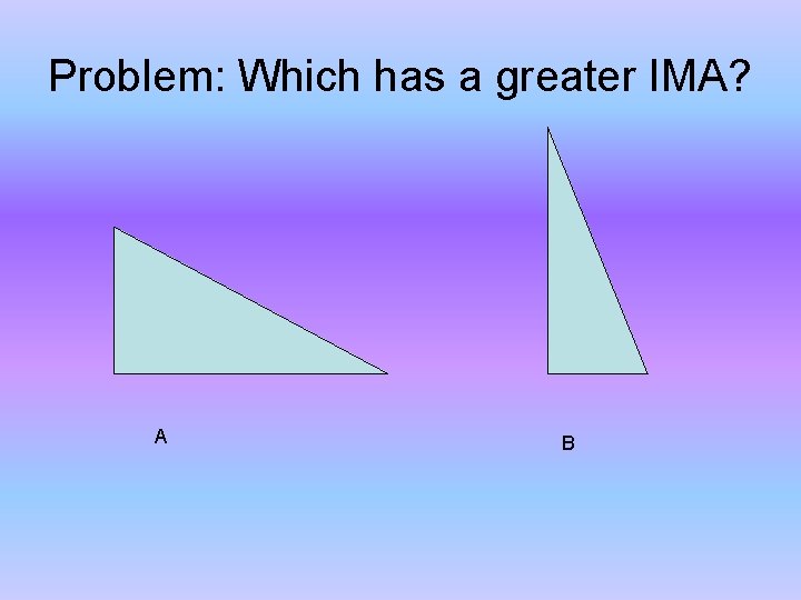 Problem: Which has a greater IMA? A B 