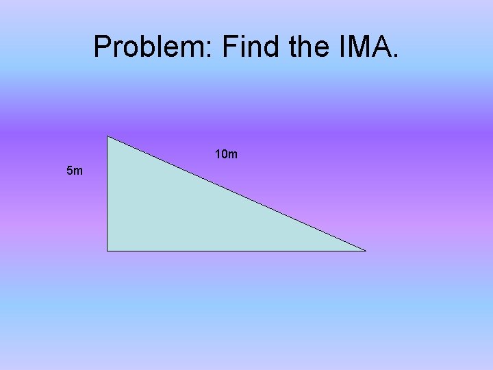 Problem: Find the IMA. 10 m 5 m 