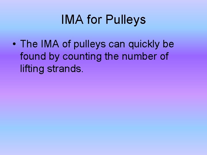 IMA for Pulleys • The IMA of pulleys can quickly be found by counting