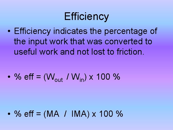 Efficiency • Efficiency indicates the percentage of the input work that was converted to