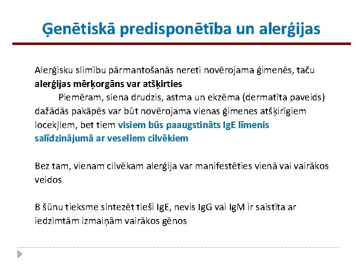 Ģenētiskā predisponētība un alerģijas Alerģisku slimību pārmantošanās nereti novērojama ģimenēs, taču alerģijas mērķorgāns var