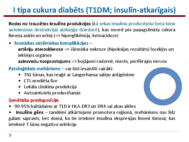 I tipa cukura diabēts (T 1 DM; insulīn-atkarīgais) Rodas no traucētas insulīna produkcijas (kā