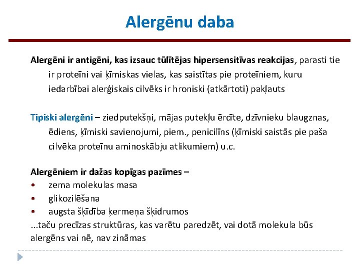 Alergēnu daba Alergēni ir antigēni, kas izsauc tūlītējas hipersensitīvas reakcijas, parasti tie ir proteīni