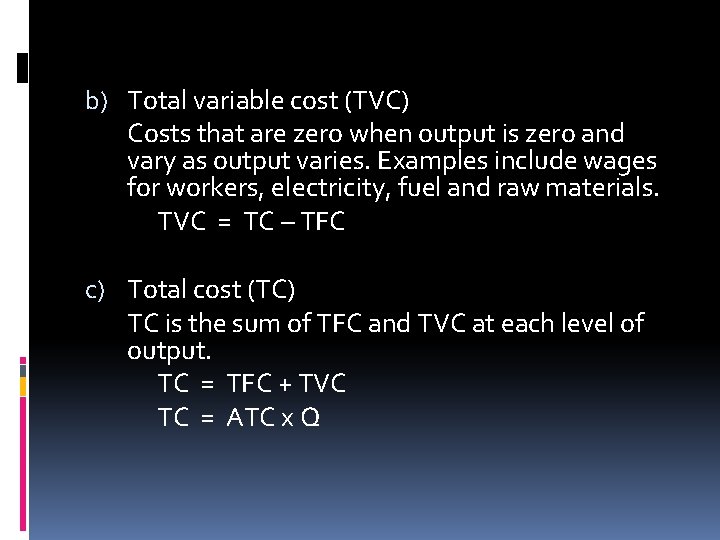 b) Total variable cost (TVC) Costs that are zero when output is zero and