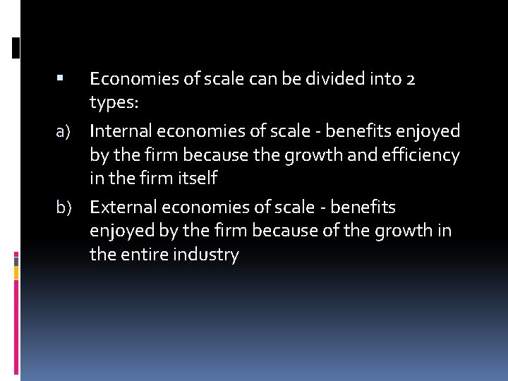 Economies of scale can be divided into 2 types: a) Internal economies of scale