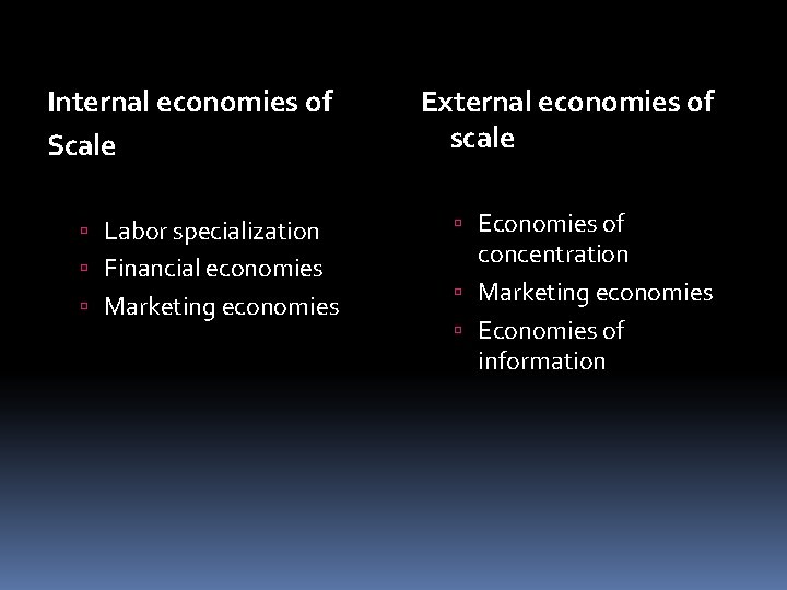 Internal economies of Scale Labor specialization Financial economies Marketing economies External economies of scale
