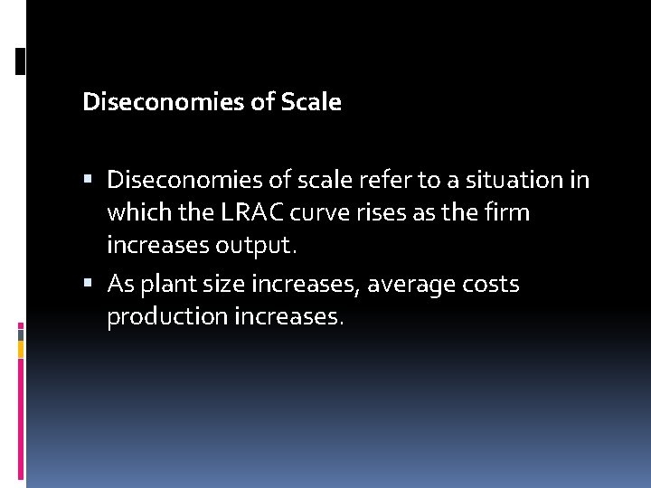 Diseconomies of Scale Diseconomies of scale refer to a situation in which the LRAC