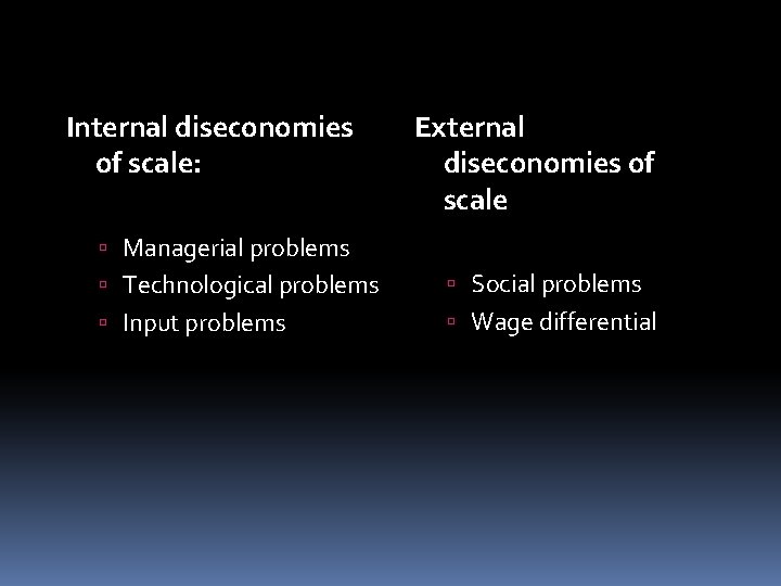 Internal diseconomies of scale: External diseconomies of scale Managerial problems Technological problems Social problems