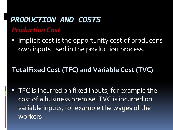 PRODUCTION AND COSTS Production Cost Implicit cost is the opportunity cost of producer’s own