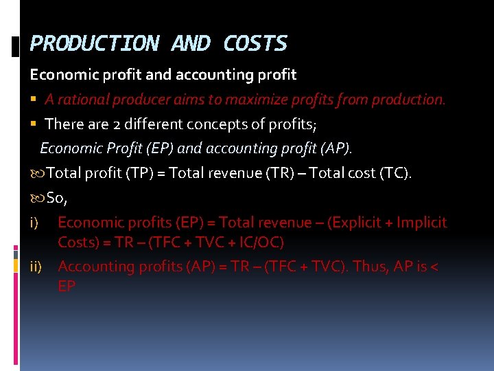 PRODUCTION AND COSTS Economic profit and accounting profit A rational producer aims to maximize