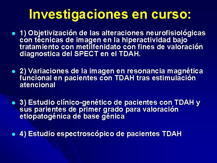 Investigaciones en curso: l 1) Objetivización de las alteraciones neurofisiológicas con técnicas de imagen