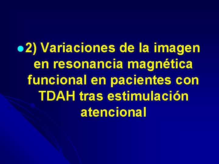 l 2) Variaciones de la imagen en resonancia magnética funcional en pacientes con TDAH