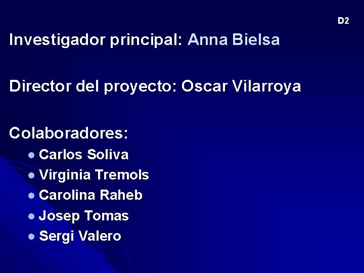 D 2 Investigador principal: Anna Bielsa Director del proyecto: Oscar Vilarroya Colaboradores: Carlos Soliva