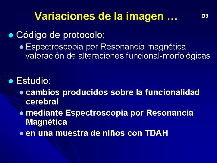 Variaciones de la imagen … l D 3 Código de protocolo: l Espectroscopia por