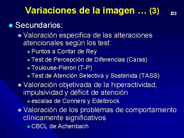 Variaciones de la imagen … (3) l D 3 Secundarios: l Valoración especifica de