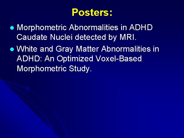 Posters: Morphometric Abnormalities in ADHD Caudate Nuclei detected by MRI. l White and Gray
