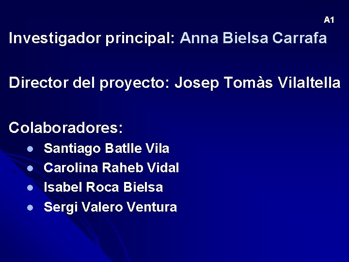 A 1 Investigador principal: Anna Bielsa Carrafa Director del proyecto: Josep Tomàs Vilaltella Colaboradores: