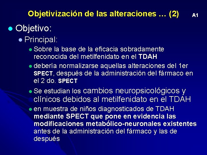 Objetivización de las alteraciones … (2) l A 1 Objetivo: l Principal: l Sobre