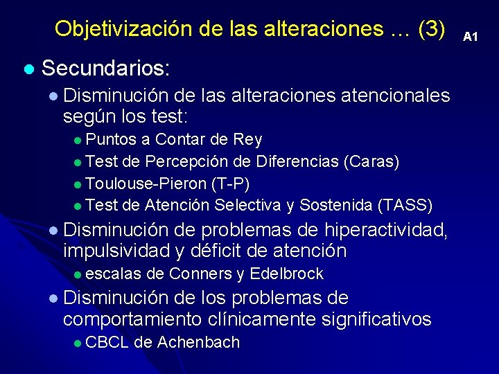 Objetivización de las alteraciones … (3) l Secundarios: l Disminución de las alteraciones atencionales