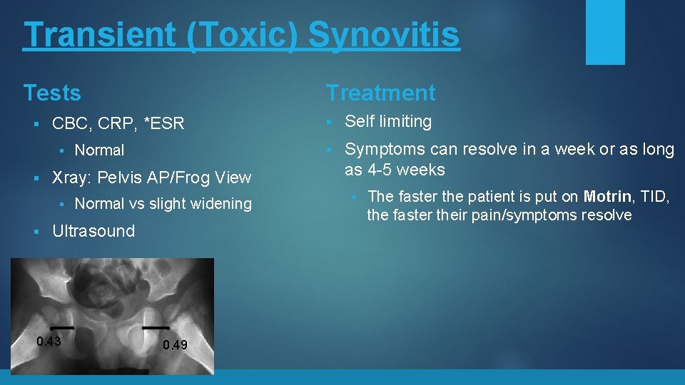 Transient (Toxic) Synovitis Tests § CBC, CRP, *ESR § § Normal Xray: Pelvis AP/Frog