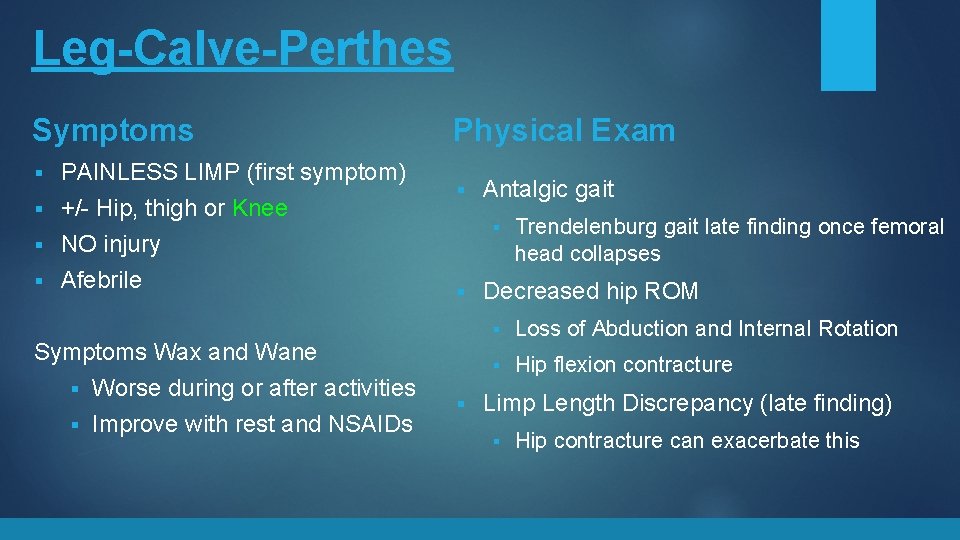 Leg-Calve-Perthes Symptoms PAINLESS LIMP (first symptom) § +/- Hip, thigh or Knee § NO
