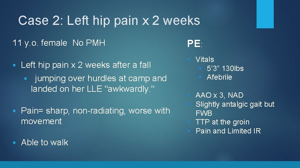 Case 2: Left hip pain x 2 weeks 11 y. o. female No PMH