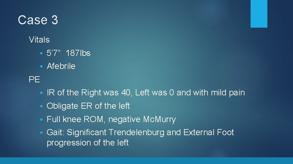 Case 3 Vitals § 5’ 7” 187 lbs § Afebrile PE § IR of