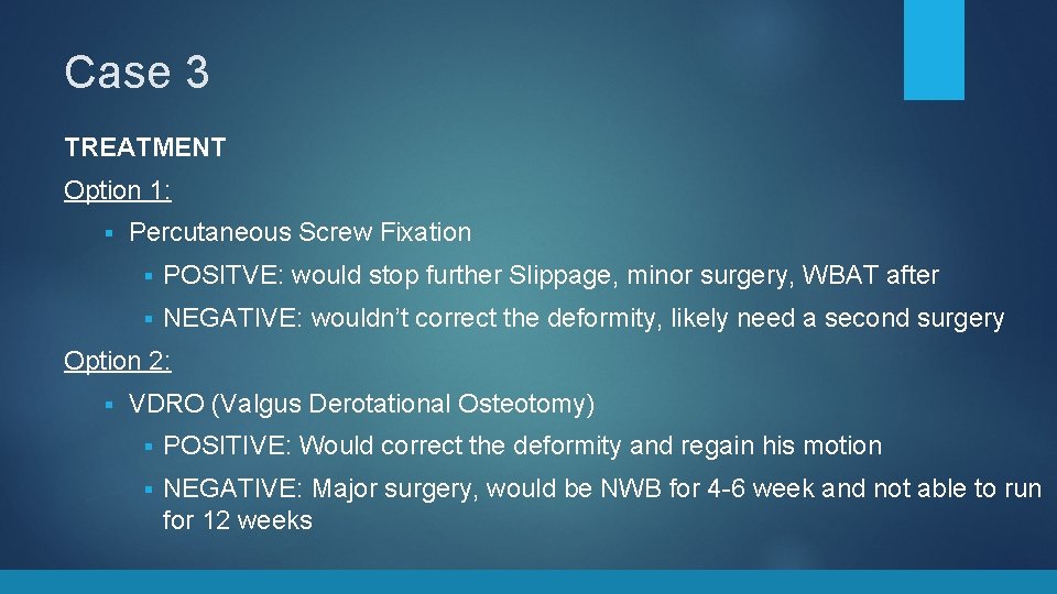 Case 3 TREATMENT Option 1: § Percutaneous Screw Fixation § POSITVE: would stop further