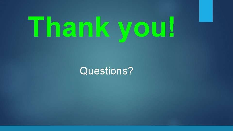 Thank you! Questions? 