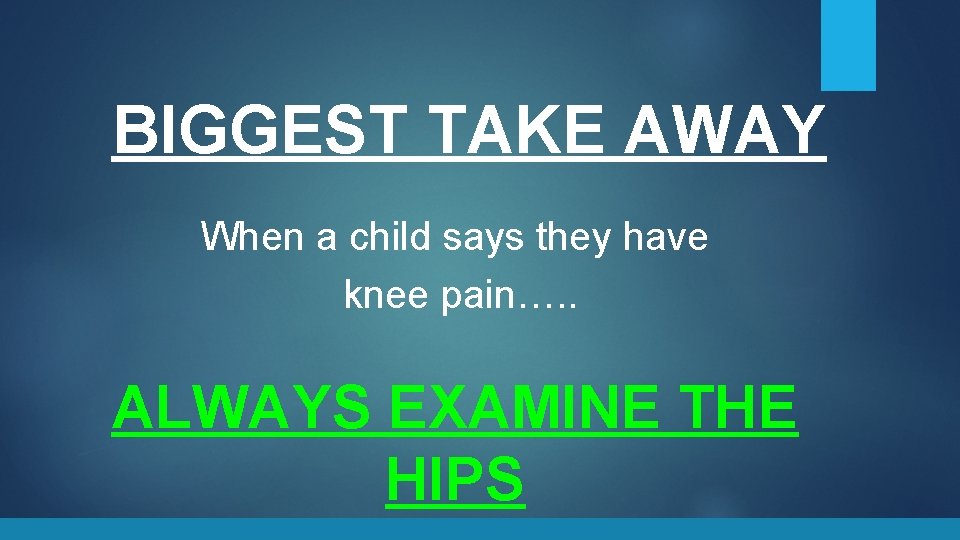 BIGGEST TAKE AWAY When a child says they have knee pain…. . ALWAYS EXAMINE