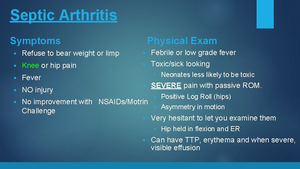 Septic Arthritis Symptoms § Refuse to bear weight or limp § Knee or hip