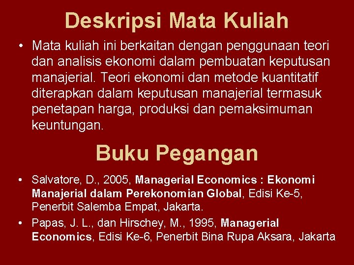 Deskripsi Mata Kuliah • Mata kuliah ini berkaitan dengan penggunaan teori dan analisis ekonomi