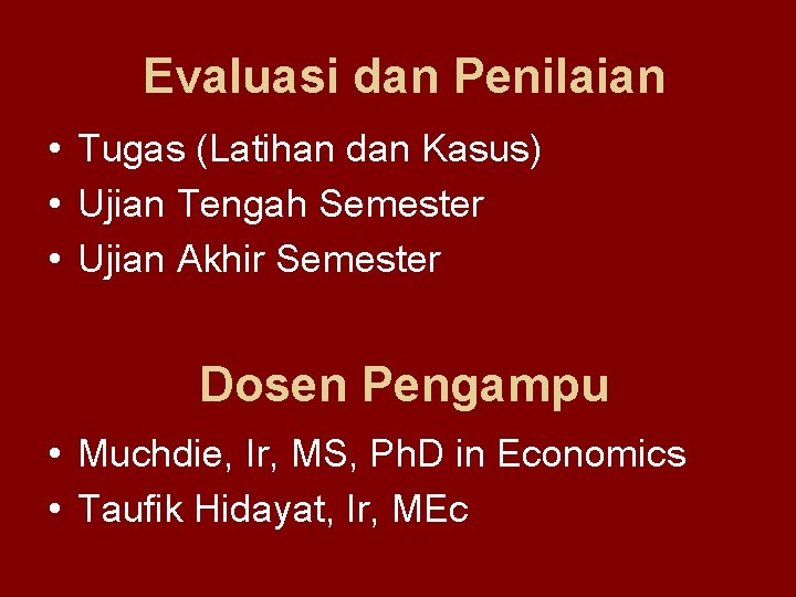 Evaluasi dan Penilaian • Tugas (Latihan dan Kasus) • Ujian Tengah Semester • Ujian