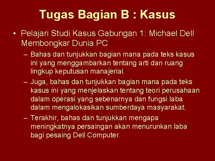 Tugas Bagian B : Kasus • Pelajari Studi Kasus Gabungan 1: Michael Dell Membongkar