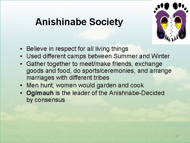 Anishinabe Society • Believe in respect for all living things • Used different camps