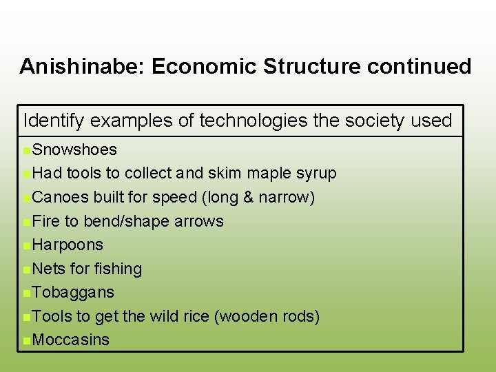 Anishinabe: Economic Structure continued Identify examples of technologies the society used n. Snowshoes n.