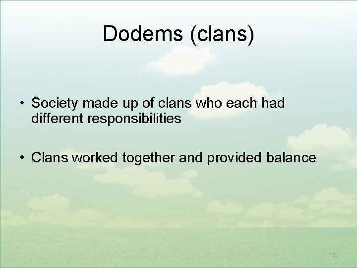 Dodems (clans) • Society made up of clans who each had different responsibilities •