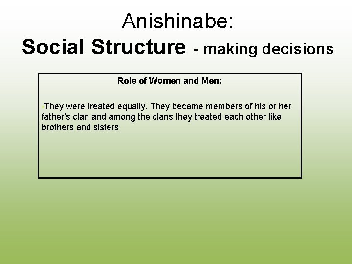Anishinabe: Social Structure - making decisions Role of Women and Men: • They were