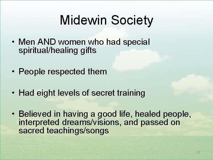 Midewin Society • Men AND women who had special spiritual/healing gifts • People respected