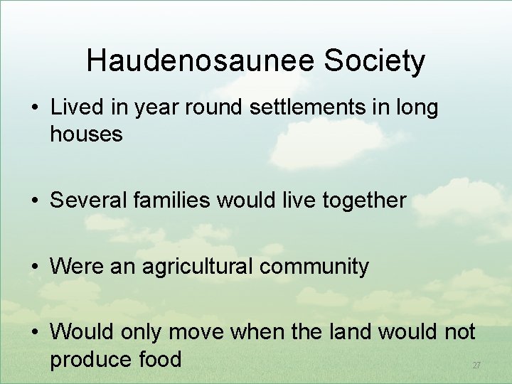 Haudenosaunee Society • Lived in year round settlements in long houses • Several families