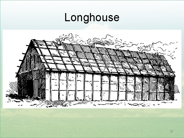 Longhouse 28 