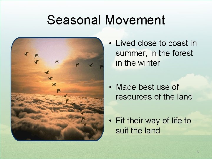 Seasonal Movement • Lived close to coast in summer, in the forest in the