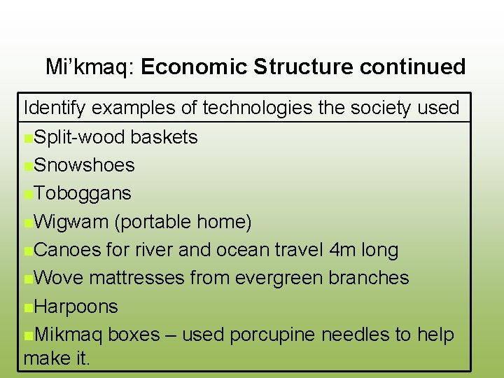 Mi’kmaq: Economic Structure continued Identify examples of technologies the society used n. Split-wood baskets
