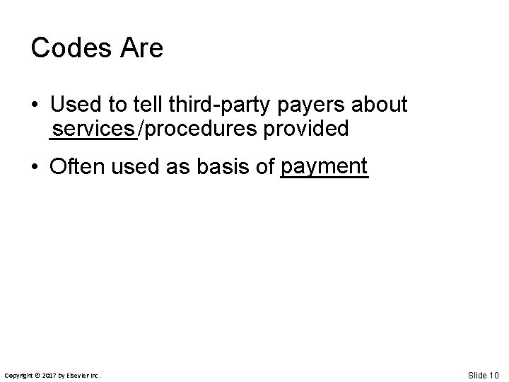 Codes Are • Used to tell third-party payers about _______/procedures provided services payment •