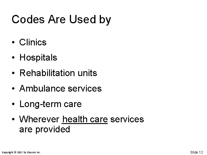 Codes Are Used by • Clinics • Hospitals • Rehabilitation units • Ambulance services