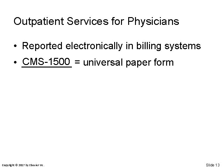 Outpatient Services for Physicians • Reported electronically in billing systems CMS-1500 = universal paper