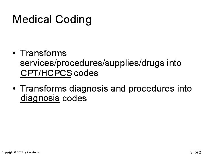 Medical Coding • Transforms services/procedures/supplies/drugs into _____ CPT/HCPCS codes • Transforms diagnosis and procedures