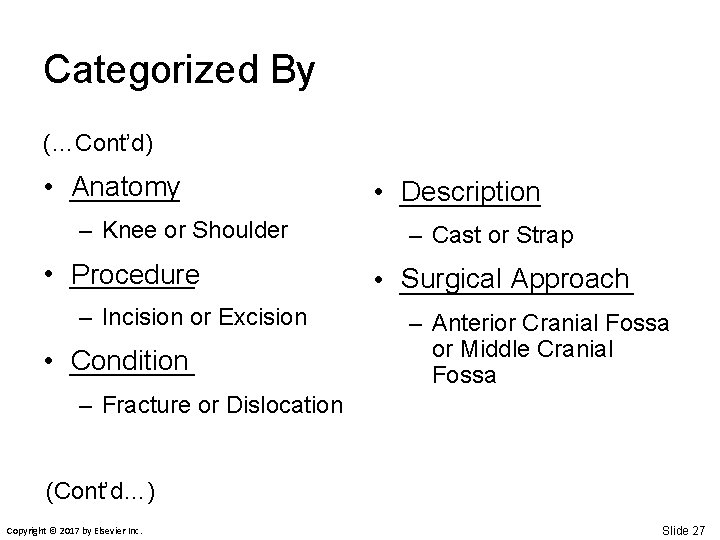 Categorized By (…Cont’d) Anatomy • _______ – Knee or Shoulder • ____ Procedure –